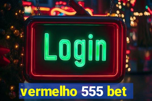 vermelho 555 bet